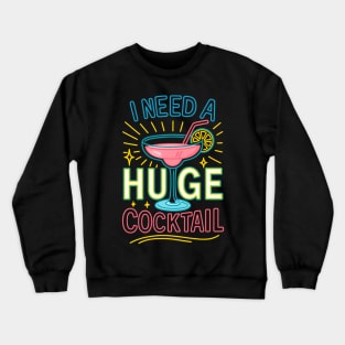 I Need A Huge Cocktail Hold The Tail Crewneck Sweatshirt